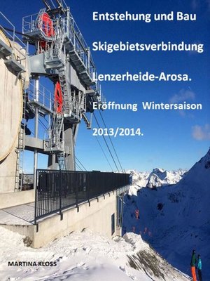 cover image of Entstehung und Bau Skigebietsverbindung Lenzerheide-Arosa